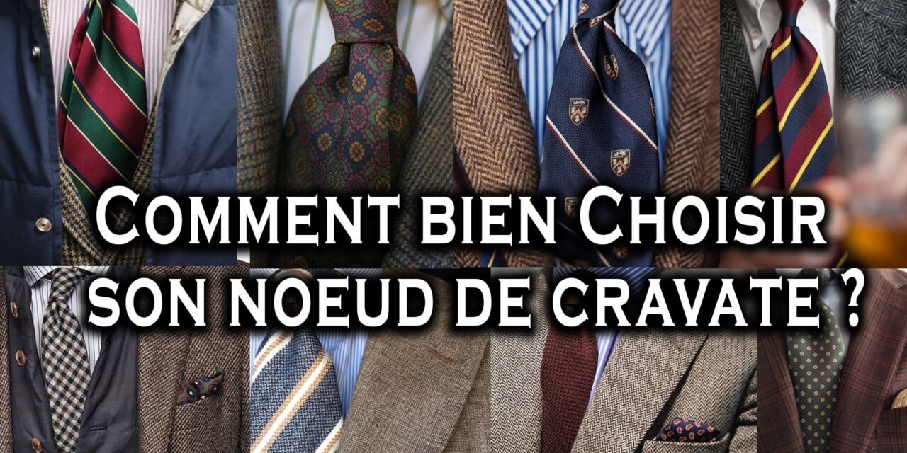 Nœud de cravate – Comment le choisir ?