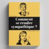 Comment se rendre sympathique ?