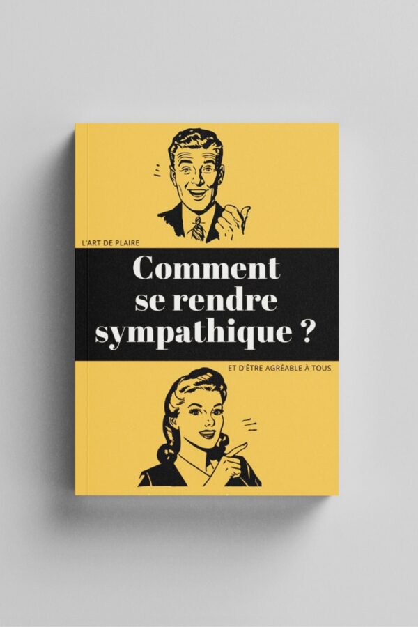 Comment se rendre sympathique ?