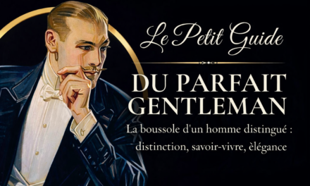 Petit Guide du Parfait Gentleman : l’élégance utile, la distinction quotidienne